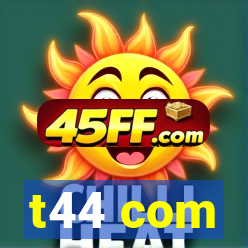 t44 com
